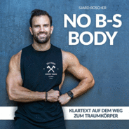 No B-S Body | Klartext auf dem Weg zum Traumkörper mit Sjard Roscher-Logo